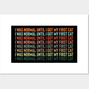 I Was Normal Until I Got My First Cat Posters and Art